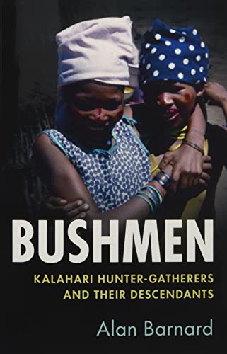 Bushmen: Kalahari Hunter-Gatherers and Their Descendants